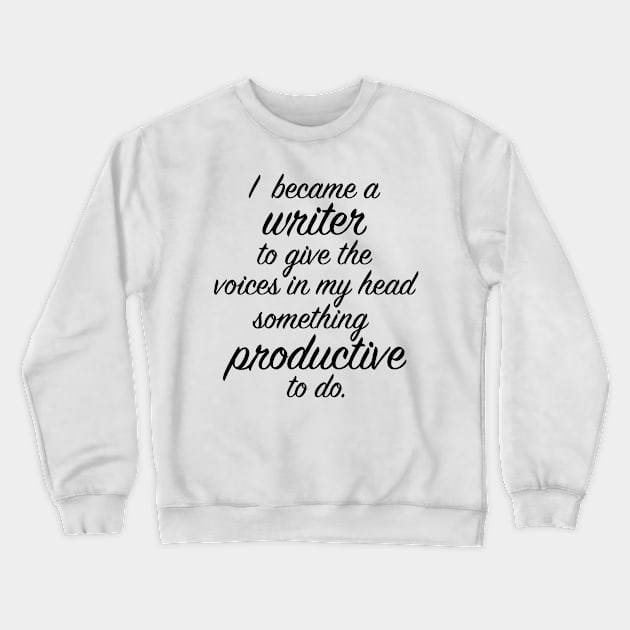 I Became a Writer... Crewneck Sweatshirt by OneMadWriter